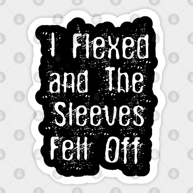 I Flexed and The Sleeves Fell Off Funny Body Builder Workout Sticker by Estrytee